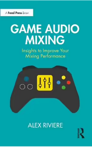 Image of book cover - Game Audio Mixing by Alex Riviere